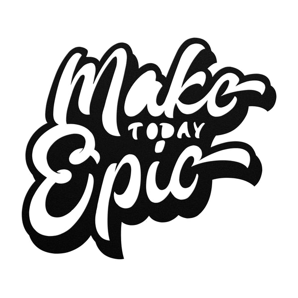 Make Today Epic Metal Sign